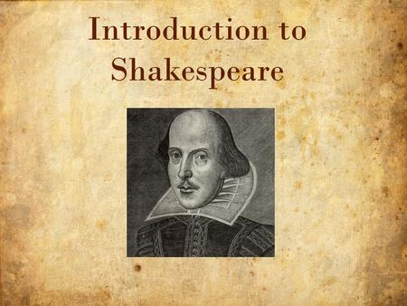 1 11/9/2015 Introduction to Shakespeare. 2 11/9/2015 The peak of intellectual activity Emphasis on ______________ and choice Renewed interest in science,