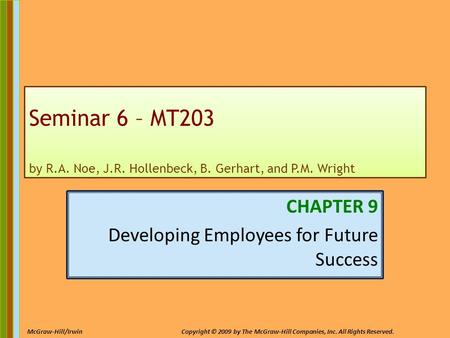 9-1 McGraw-Hill/IrwinCopyright © 2009 by The McGraw-Hill Companies, Inc. All Rights Reserved. Seminar 6 – MT203 by R.A. Noe, J.R. Hollenbeck, B. Gerhart,