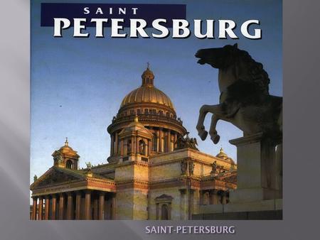 SAINT-PETERSBURG SAINT-PETERSBURG. St. Petersburg is the second largest city in Russia and one of the most beautiful cities in the world. It was founded.