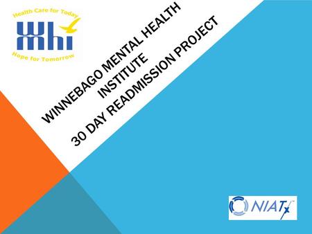 WINNEBAGO MENTAL HEALTH INSTITUTE 30 DAY READMISSION PROJECT.