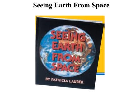 Seeing Earth From Space. sensors- devices that react to a stimulus by recording it or sending an electrical signal atoll- a doughnut-shaped coral island.