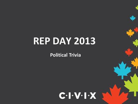 REP DAY 2013 Political Trivia. FederalProvincialMunicipal 10 20 30 40 50.