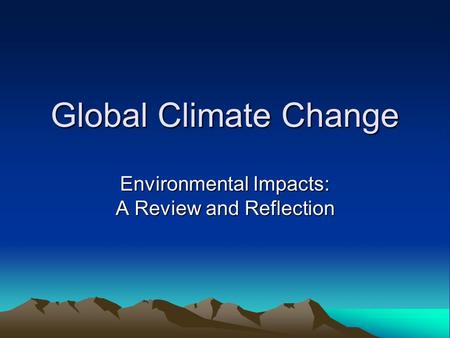 Global Climate Change Environmental Impacts: A Review and Reflection.