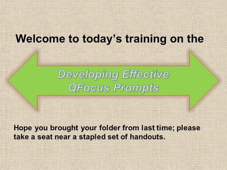 Welcome to today’s training on the Hope you brought your folder from last time; please take a seat near a stapled set of handouts.