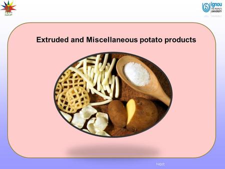 Next Extruded and Miscellaneous potato products. Introduction Potato is a versatile, carbohydrate rich food highly popular worldwide and prepared and.