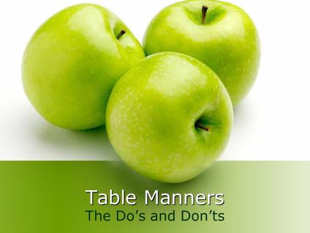 Table Manners The Do’s and Don’ts.