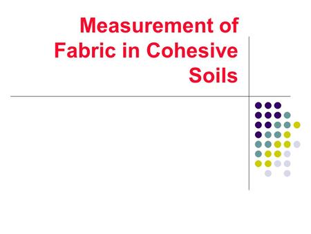 Measurement of Fabric in Cohesive Soils. Direct and Indirect Methods Direct Methods - Optical microscope→ direct observation of macrostructural features.