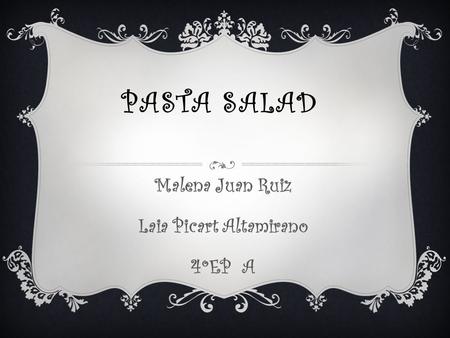 PASTA SALAD Malena Juan Ruiz Laia Picart Altamirano 4ºEP A.