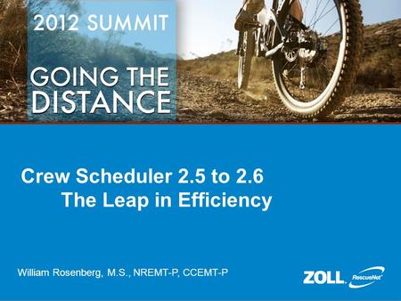 Crew Scheduler 2.5 to 2.6 The Leap in Efficiency William Rosenberg, M.S., NREMT-P, CCEMT-P.