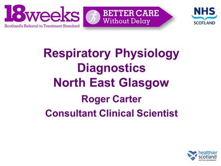 Respiratory Physiology Diagnostics North East Glasgow Roger Carter Consultant Clinical Scientist.