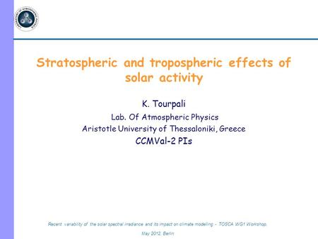 Recent variability of the solar spectral irradiance and its impact on climate modelling - TOSCA WG1 Workshop, May 2012, Berlin Stratospheric and tropospheric.