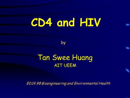 CD4 and HIV Tan Swee Huang AIT UEEM by ED19.98 Bioengineering and Environmental Health.