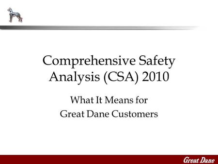 What It Means for Great Dane Customers Comprehensive Safety Analysis (CSA) 2010.