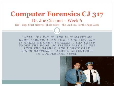 Computer Forensics CJ 317 Dr. Joe Ciccone – Week 6 RIP – Dep