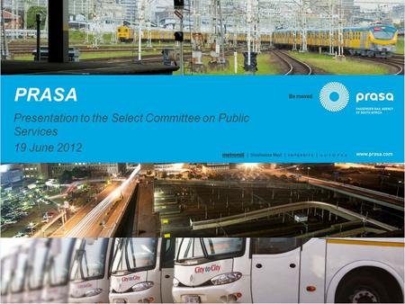 PRASA Presentation to the Select Committee on Public Services 19 June 2012.