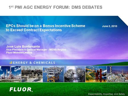 1 st PMI AGC ENERGY FORUM: DMS DEBATES June 2, 2010 EPCs Should be on a Bonus Incentive Scheme to Exceed Contract Expectations Dependability, Expertise,