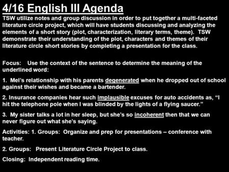 4/16 English III Agenda TSW utilize notes and group discussion in order to put together a multi-faceted literature circle project, which will have students.