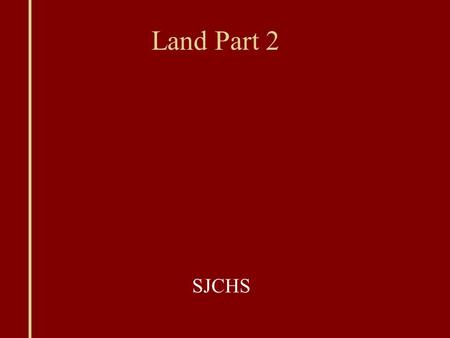 Land Part 2 SJCHS. Mining and Minerals Minerals and metals must be collected Mined from ore deposits Collected from water Can take thousands of years.