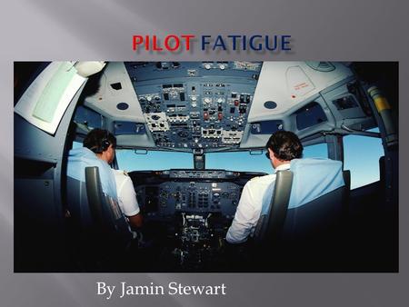 By Jamin Stewart.  Fatigue is a general lack of alertness and degradation in mental and physical performance. Fatigue in aviation  Fatigue causes a.