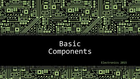 Basic Components Electronics 2015. Batteries & Cells Chemical devices that provide DC voltage A cell is an electrochemical device made of 2 electrodes.