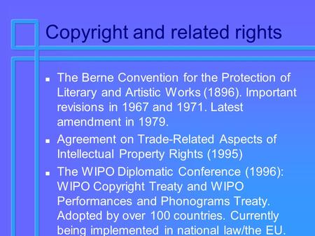 Copyright and related rights n The Berne Convention for the Protection of Literary and Artistic Works (1896). Important revisions in 1967 and 1971. Latest.