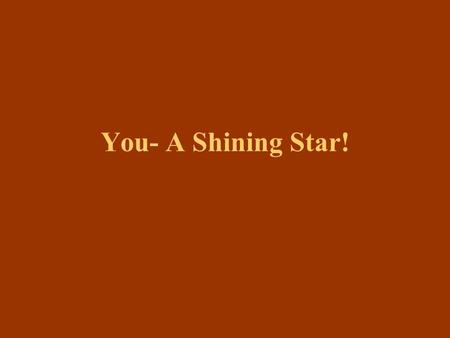 You- A Shining Star!. Phil 2:14-16 Do everything without complaining or arguing, 15 so that you may become blameless and pure, children of God without.