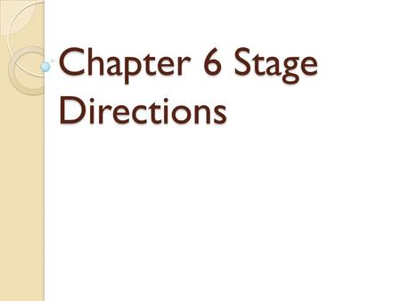 Chapter 6 Stage Directions