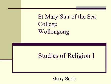 St Mary Star of the Sea College Wollongong Studies of Religion I Gerry Sozio.