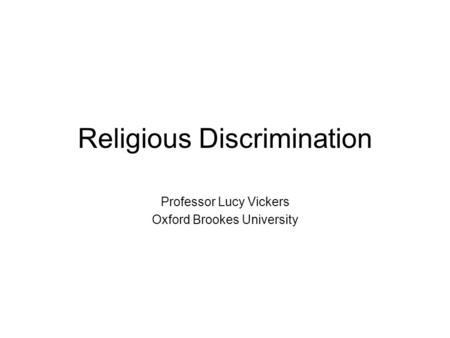 Religious Discrimination Professor Lucy Vickers Oxford Brookes University.