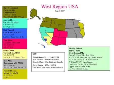 Ronald Thomas Morris IL. 60450 815-325-8885 IL,WI Darryl Marchand Cochrane AB Canada for US 1-877-851-5506 WA, OR, ID, MT, WY, AK Jane Stahler Rocklin,