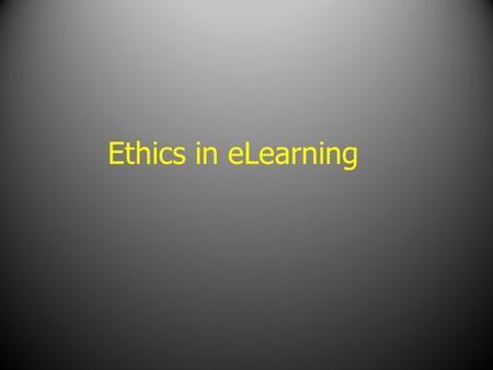 Ethics in eLearning. What is “Ethics”? The moral code which guides the members of the profession in proper conduct of their duties and obligations.