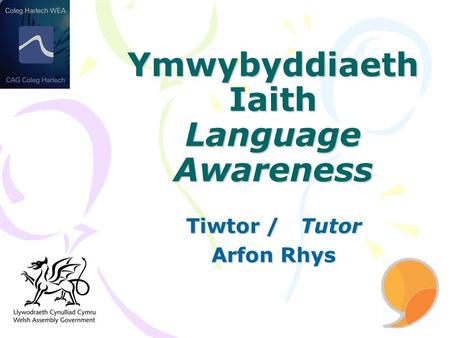 Ymwybyddiaeth Iaith Language Awareness Tiwtor / Tutor Arfon Rhys.