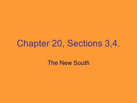 Chapter 20, Sections 3,4. The New South. Southerners called Republican transplants carpetbaggers, and thought they were out for profits.