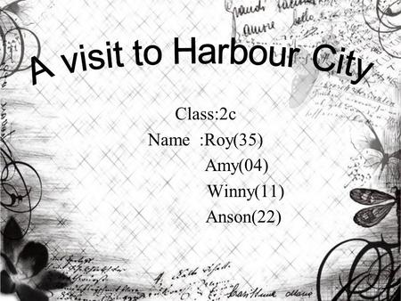 Class:2c Name :Roy(35) Amy(04) Winny(11) Anson(22)