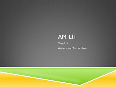 AM. LIT Week 7 American Modernism. AM LIT DO NOW 2/24/14  What does “Modern” mean to you?  Today, we start a new tab in our binders. Add a tab after.