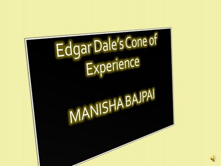 Years ago an educator named Edgar Dale (Educational Media, 1960), often cited as the father of modern media in education, developed from his experience.