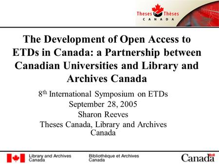 The Development of Open Access to ETDs in Canada: a Partnership between Canadian Universities and Library and Archives Canada 8 th International Symposium.