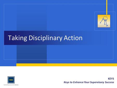 KEYS Keys to Enhance Your Supervisory Success Taking Disciplinary Action.