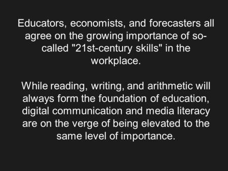 Educators, economists, and forecasters all agree on the growing importance of so- called 21st-century skills in the workplace. While reading, writing,