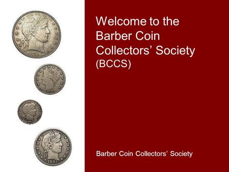 Welcome to the Barber Coin Collectors’ Society (BCCS) Barber Coin Collectors’ Society.