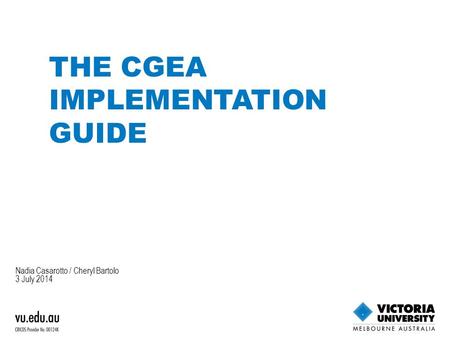 Nadia Casarotto / Cheryl Bartolo 3 July 2014 THE CGEA IMPLEMENTATION GUIDE.