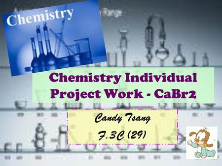 Chemistry Individual Project Work - CaBr2 Candy Tsang F.3C (29)