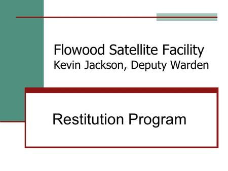 Flowood Satellite Facility Kevin Jackson, Deputy Warden Restitution Program.