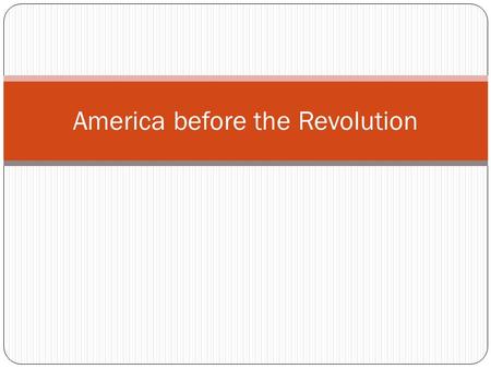 America before the Revolution. The Colonies in 1763 French & Indian War over Salutary neglect colonists viewed Parliament as supreme in regulating foreign.