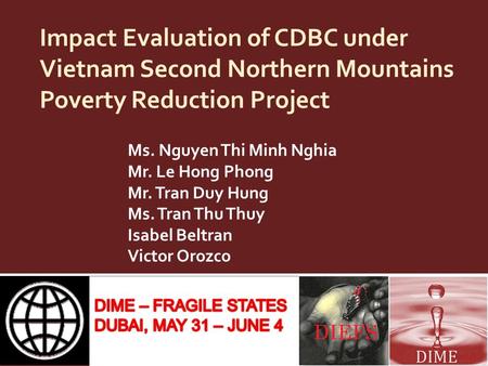 Impact Evaluation of CDBC under Vietnam Second Northern Mountains Poverty Reduction Project Ms. Nguyen Thi Minh Nghia Mr. Le Hong Phong Mr. Tran Duy Hung.