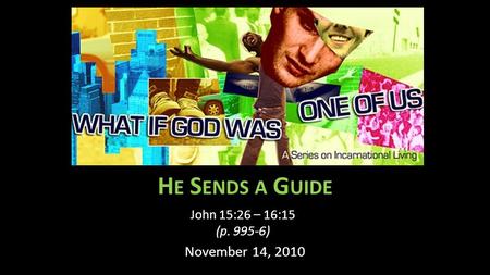 H E S ENDS A G UIDE John 15:26 – 16:15 (p. 995-6) November 14, 2010.