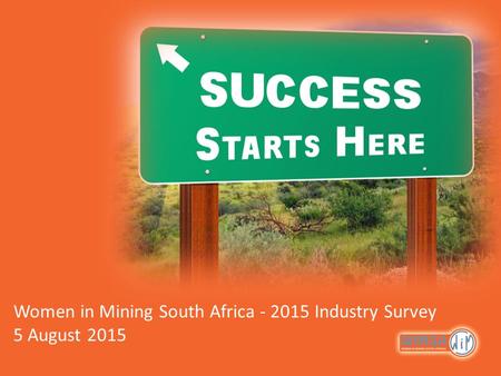 Women in Mining South Africa - 2015 Industry Survey 5 August 2015.