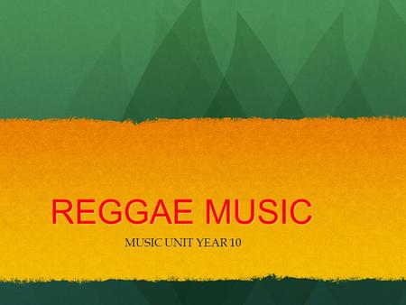 REGGAE MUSIC MUSIC UNIT YEAR 10.