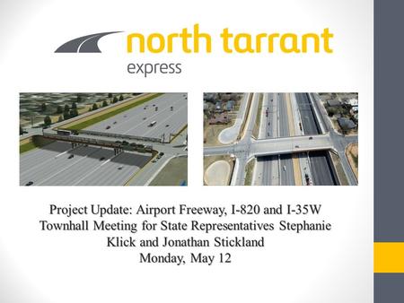 Project Update: Airport Freeway, I-820 and I-35W Townhall Meeting for State Representatives Stephanie Klick and Jonathan Stickland Monday, May 12.