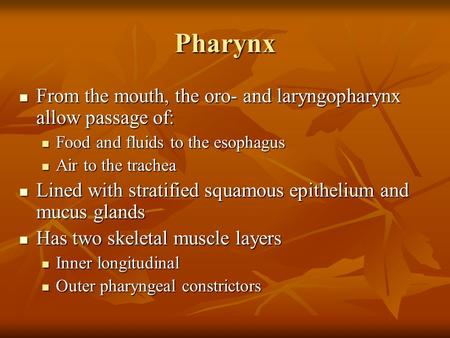 Pharynx From the mouth, the oro- and laryngopharynx allow passage of: From the mouth, the oro- and laryngopharynx allow passage of: Food and fluids to.